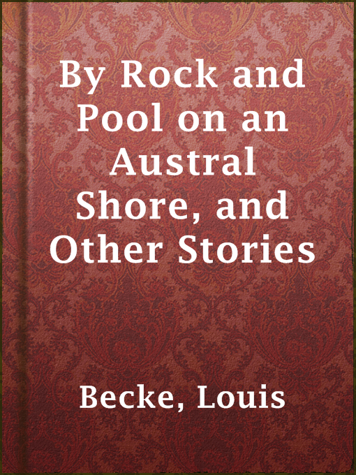 Title details for By Rock and Pool on an Austral Shore, and Other Stories by Louis Becke - Available